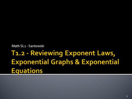 Math SL1 - Santowski 1.  product of powers: 3 4 x 3 6  3 4 x 3 6 = 3 4 + 6  add exponents if bases are equal  quotient of powers: 3 9 ÷ 3 2  6 9.