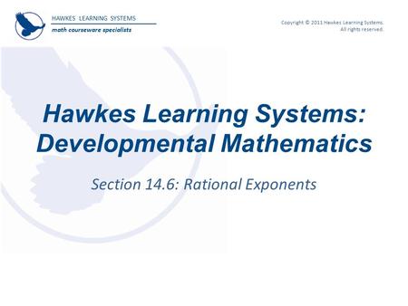 HAWKES LEARNING SYSTEMS math courseware specialists Copyright © 2011 Hawkes Learning Systems. All rights reserved. Hawkes Learning Systems: Developmental.