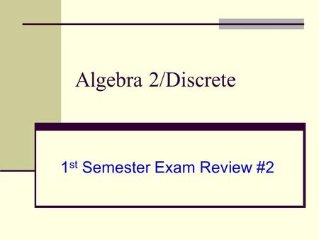 Algebra 2/Discrete 1 st Semester Exam Review #2. Question 1 What is the domain and range of the function Domain is all real numbers Range is y > - 2.