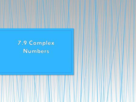 Square roots of numbers are called numbers. Unit Imaginary Number i is a number whose square is -1. That is, In other words,. negative imaginary.