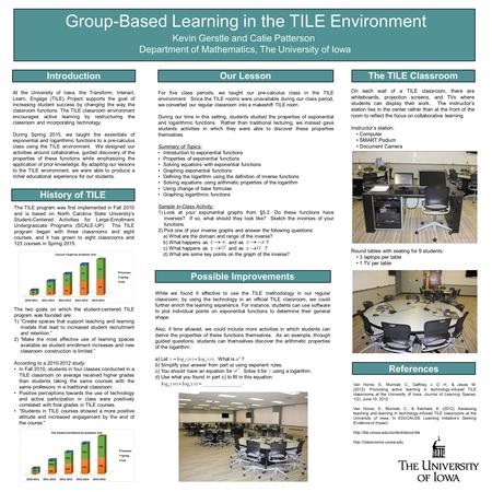 Group-Based Learning in the TILE Environment Kevin Gerstle and Catie Patterson Department of Mathematics, The University of Iowa History of TILE Introduction.