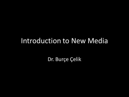 Introduction to New Media Dr. Burçe Çelik. The Introduction of the Net to Turkey In 1993 TUBITAK, METU (TR-NET) and DPT collaborate to bring this new.