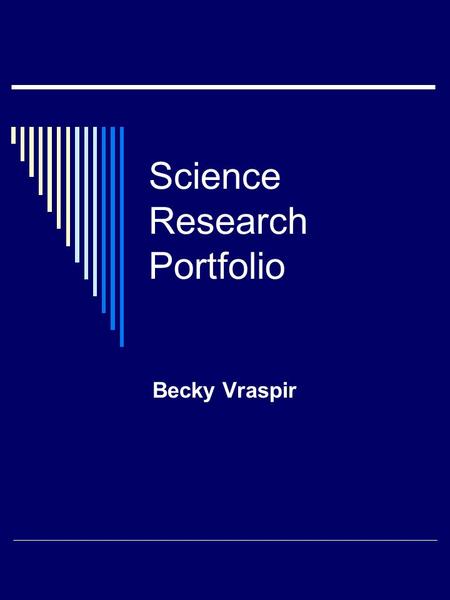 Science Research Portfolio Becky Vraspir Contents I.First Semester A. Pendulum Variable Experiment 1. ExperimentExperiment 2. Tables and Graphs B. Significant.