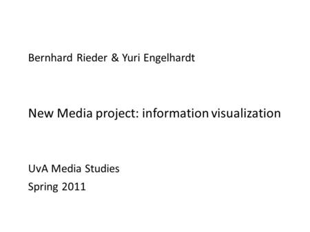 Title Bernhard Rieder & Yuri Engelhardt New Media project: information visualization UvA Media Studies Spring 2011.