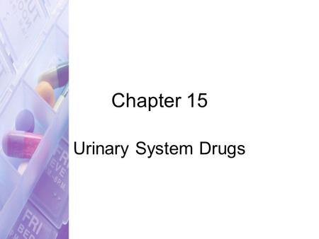 Chapter 15 Urinary System Drugs. 2 Diuretics Increase urine excretion Categories –Thiazides –Loop diuretics –Potassium-sparing diuretics –Osmotic agents.