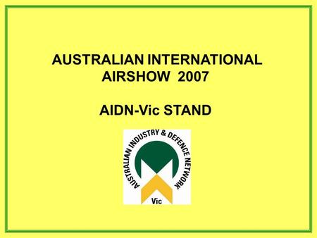 AUSTRALIAN INTERNATIONAL AIRSHOW 2007 AIDN-Vic STAND.