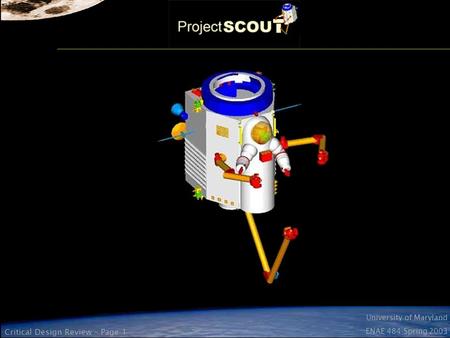 University of Maryland ENAE 484 Spring 2003 Critical Design Review – Page 1.
