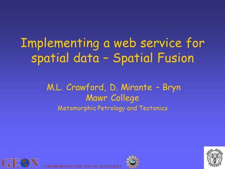 CYBERINFRASTRUCTURE FOR THE GEOSCIENCES Implementing a web service for spatial data – Spatial Fusion M.L. Crawford, D. Mirante – Bryn Mawr College Metamorphic.