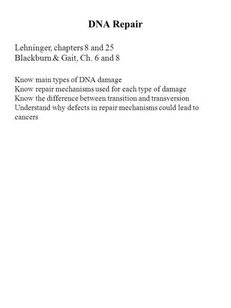 DNA Repair Lehninger, chapters 8 and 25 Blackburn & Gait, Ch. 6 and 8