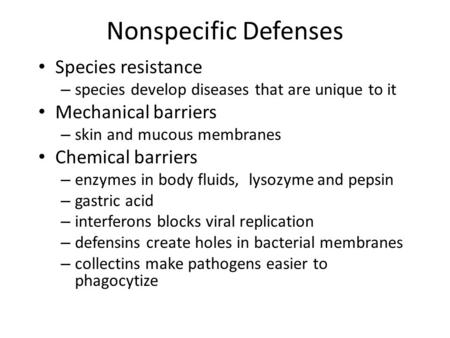 Nonspecific Defenses Species resistance – species develop diseases that are unique to it Mechanical barriers – skin and mucous membranes Chemical barriers.