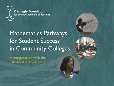 Mathematics Pathways for Student Success in Community Colleges In cooperation with the Charles A. Dana Center.