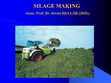 SILAGE MAKING Assoc. Prof. Dr. István HULLÁR (2010.)