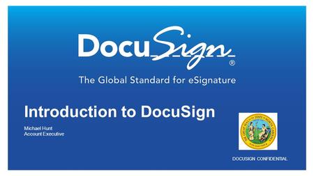 DOCUSIGN CONFIDENTIAL Michael Hunt Account Executive Introduction to DocuSign.