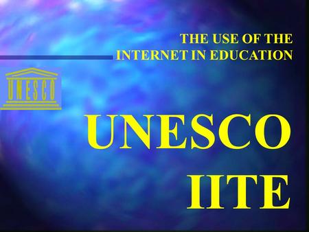 THE USE OF THE INTERNET IN EDUCATION UNESCO IITE.