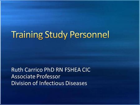 Ruth Carrico PhD RN FSHEA CIC Associate Professor Division of Infectious Diseases.