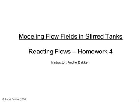 Modeling Flow Fields in Stirred Tanks Reacting Flows – Homework 4