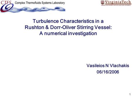 1 Turbulence Characteristics in a Rushton & Dorr-Oliver Stirring Vessel: A numerical investigation Vasileios N Vlachakis 06/16/2006.