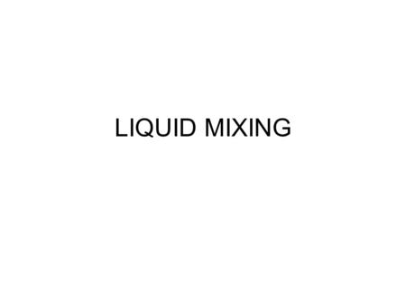 LIQUID MIXING.