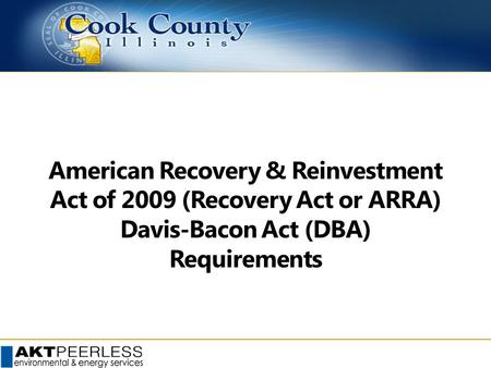 American Recovery & Reinvestment Act of 2009 (Recovery Act or ARRA) Davis-Bacon Act (DBA) Requirements.