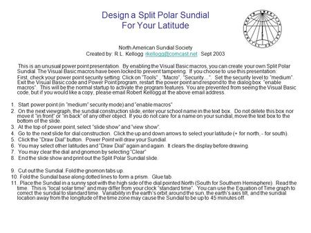 Design a Split Polar Sundial For Your Latitude North American Sundial Society Created by: R.L. Kellogg Sept