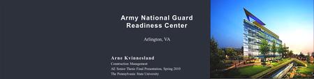 Army National Guard Readiness Center Arlington, VA Arne Kvinnesland Construction Management AE Senior Thesis Final Presentation, Spring 2010 The Pennsylvania.