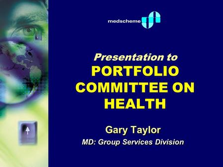 Presentation to PORTFOLIO COMMITTEE ON HEALTH Gary Taylor MD: Group Services Division Gary Taylor MD: Group Services Division.