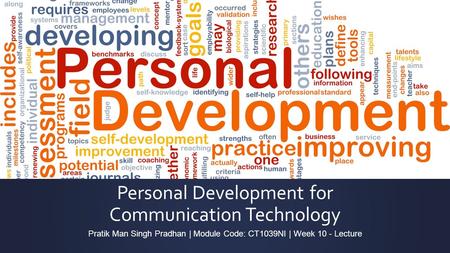 Personal Development for Communication Technology Pratik Man Singh Pradhan | Module Code: CT1039NI | Week 10 - Lecture.