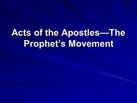 Acts of the Apostles—The Prophet’s Movement. I. Reading Acts as the continuation of Luke’s Gospel reveals a distinctive understanding of history. A. At.