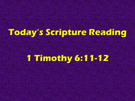 Today’s Scripture Reading 1 Timothy 6:11-12. Real Christians Are GENTLE 1 Timothy 6:11-12.