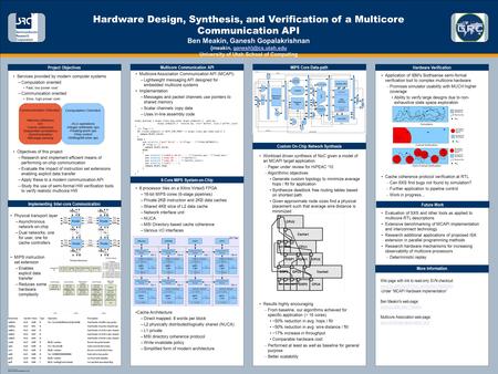 TEMPLATE DESIGN © 2008 www.PosterPresentations.com Hardware Design, Synthesis, and Verification of a Multicore Communication API Ben Meakin, Ganesh Gopalakrishnan.