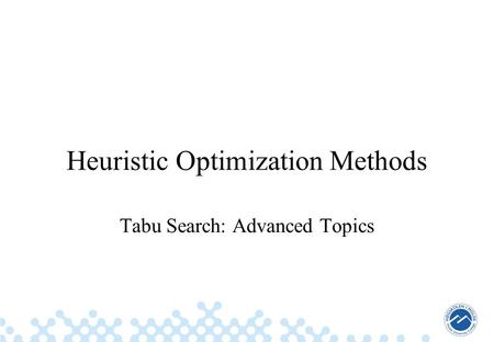 Heuristic Optimization Methods Tabu Search: Advanced Topics.