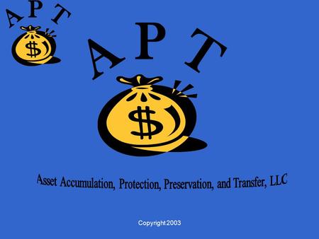 Copyright 2003. Go Navy! Copyright 2003 ASSET ACCUMULATION, PROTECTION, PRESERVATION, and TRANSFER, LLC Registered Investment Advisory Firm John A. Cory,