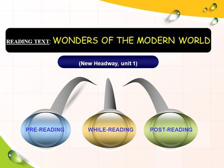 WHILE-READINGPRE-READINGPOST-READING (New Headway, unit 1) READING TEXT : WONDERS OF THE MODERN WORLD.