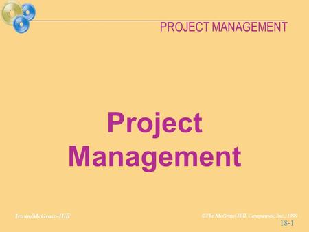 Irwin/McGraw-Hill © The McGraw-Hill Companies, Inc., 1999 PROJECT MANAGEMENT 18-1 Project Management.