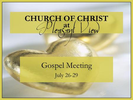 CHURCH OF CHRIST at Gospel Meeting July 26-29 Pleasant View.