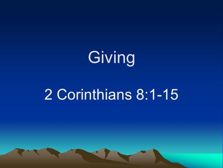 Giving 2 Corinthians 8:1-15. Introduction Sermons on this can be dangerous –A need for rebuke (2 Timothy 4:2) –Help in evaluating our giving A concern.