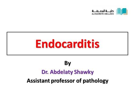 Endocarditis By Dr. Abdelaty Shawky Assistant professor of pathology.