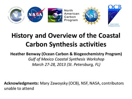 History and Overview of the Coastal Carbon Synthesis activities Heather Benway (Ocean Carbon & Biogeochemistry Program) Gulf of Mexico Coastal Synthesis.