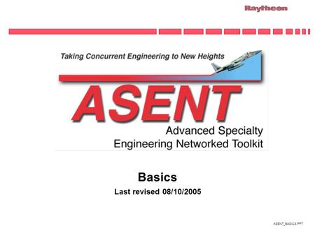 ASENT_BASICS.PPT Basics Last revised 08/10/2005. ASENT_BASICS.PPT ASENT Toolkit Makeup The ASENT toolkit is comprised of a large number or programs (editors,