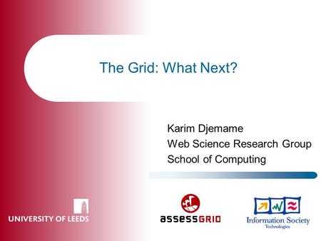 The Grid: What Next? Karim Djemame Web Science Research Group School of Computing.