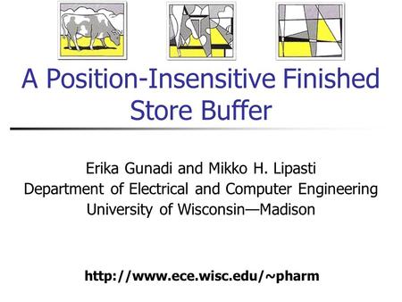 A Position-Insensitive Finished Store Buffer Erika Gunadi and Mikko H. Lipasti Department of Electrical and Computer Engineering University of Wisconsin—Madison.