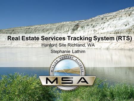 Real Estate Services Tracking System (RTS) Hanford Site Richland, WA Stephanie Lathim.