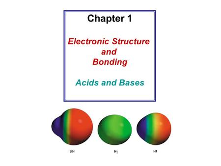 Chapter 1 Electronic Structure and Bonding Acids and Bases.