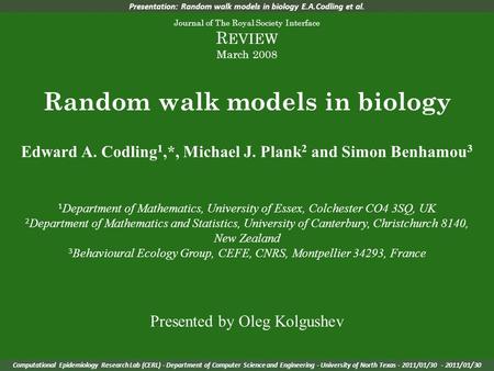 Presentation: Random walk models in biology E.A.Codling et al. Journal of The Royal Society Interface R EVIEW March 2008 Random walk models in biology.