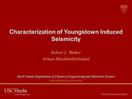 Characterization of Youngstown Induced Seismicity Robert L. Walker Arman Khodabakhshnejad Mork Family Department of Chemical Engineering and Materials.