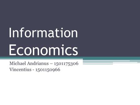 Information Economics Michael Andrianus – 1501175306 Vincentius - 1501150966.