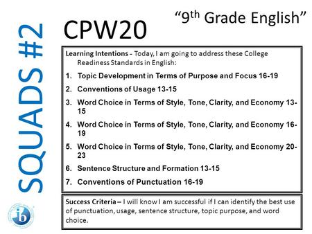 SQUADS #2 Learning Intentions - Today, I am going to address these College Readiness Standards in English: 1.Topic Development in Terms of Purpose and.