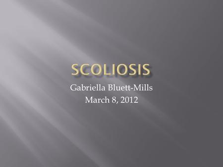 Gabriella Bluett-Mills March 8, 2012.  Usually right sided  Generally involves 7-10 vertebrae  >100 causes severe cardiac and respiratory dysfuction.