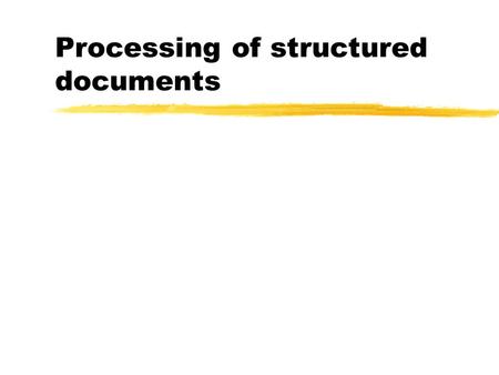 Processing of structured documents. XML Linking Language (XLink) zCreate and describe links between resources zboth basic unidirectional links and more.