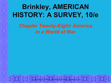 Copyright ©1999 by the McGraw-Hill Companies, Inc.1 Brinkley, AMERICAN HISTORY: A SURVEY, 10/e Chapter Twenty-Eight: America in a World at War.